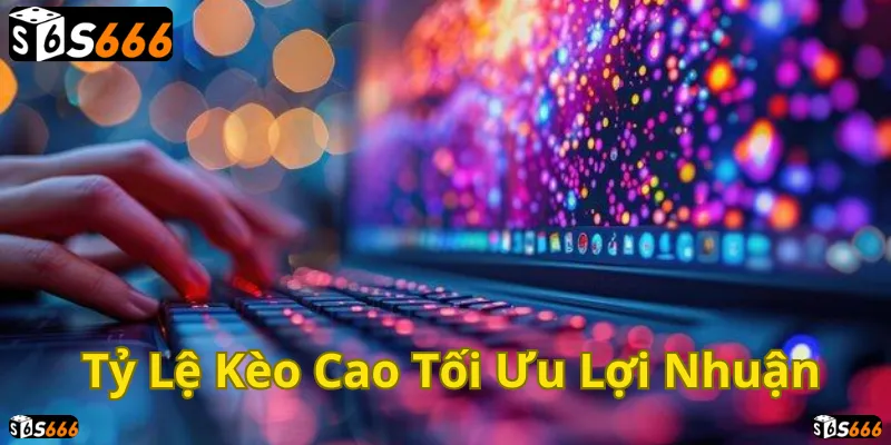 Nâng cao lợi nhuận với tỷ lệ kèo hấp dẫn tại S666